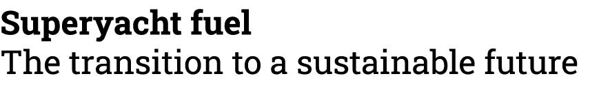 Superyacht fuel The transition to a sustainable future