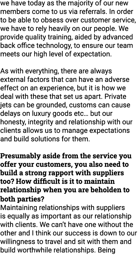 we have today as the majority of our new members come to us via referrals. In order to be able to obsess over custome...